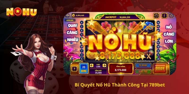Bí Quyết Nổ Hũ Thành Công Tại 789bet