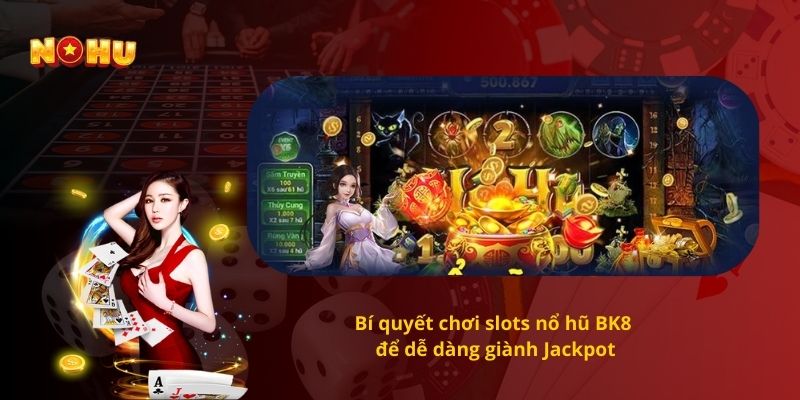 Bí quyết chơi slots nổ hũ BK8 để dễ dàng giành Jackpot