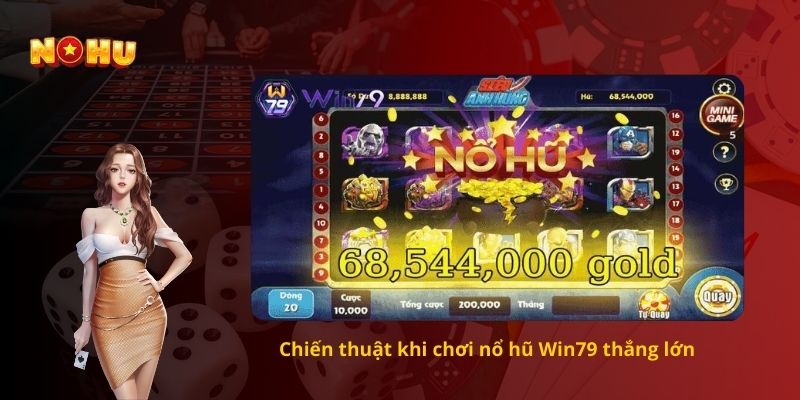 Chiến thuật khi chơi nổ hũ Win79 thắng lớn