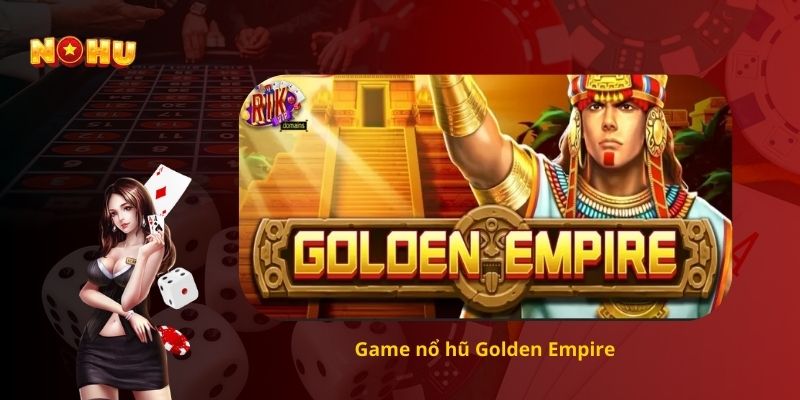 Game nổ hũ Golden Empire