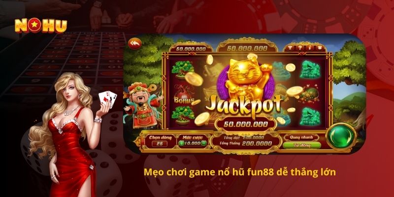 Mẹo chơi game nổ hũ fun88 dễ thắng lớn