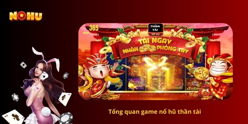 Tổng quan game nổ hũ thần tài 